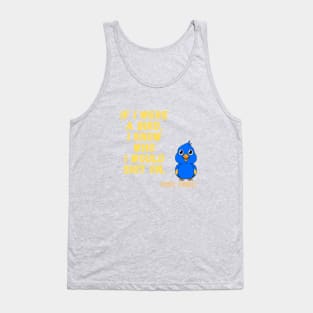 If I were a bird, I know who I would shit on Tank Top